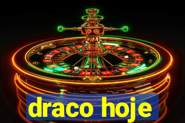 draco hoje